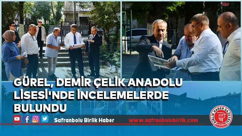 Gürel, Demir Çelik Anadolu Lisesi’nde İncelemelerde Bulundu