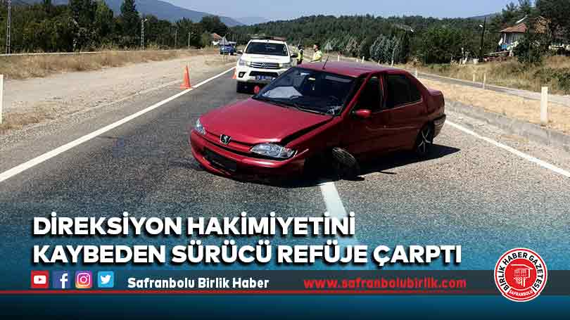 Direksiyon hakimiyetini kaybeden sürücü refüje çarptı
