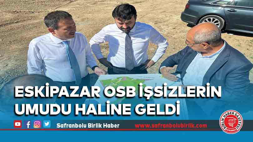 Eskipazar OSB İşsizlerin umudu haline geldi