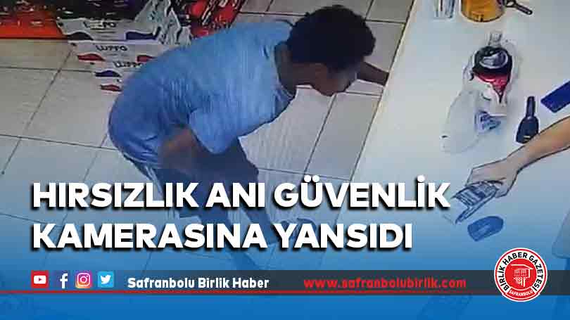 Hırsızlık anı güvenlik kamerasına yansıdı