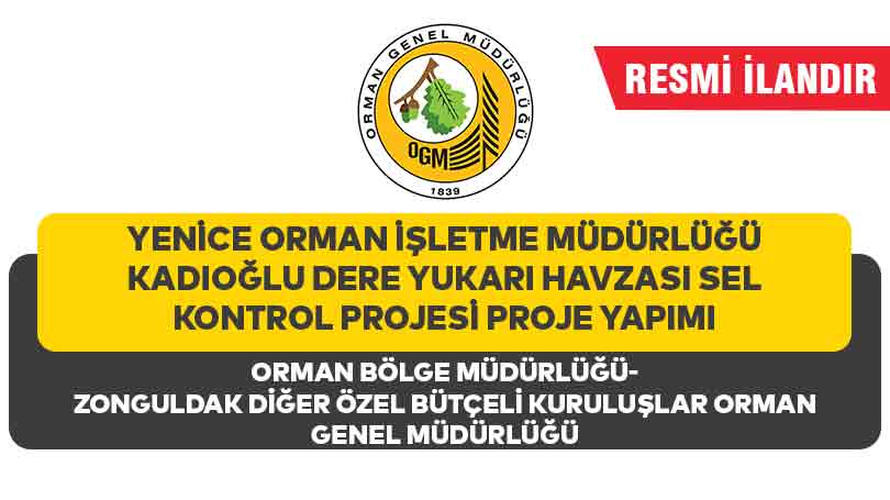 YENİCE ORMAN İŞLETME MÜDÜRLÜĞÜ KADIOĞLU DERE YUKARI HAVZASI SEL KONTROL PROJESİ PROJE YAPIMI