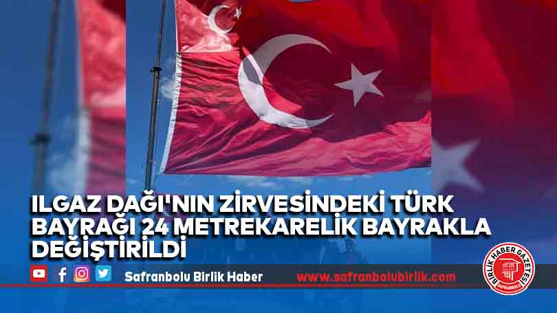 Ilgaz Dağı’nın zirvesindeki Türk bayrağı 24 metrekarelik bayrakla değiştirildi