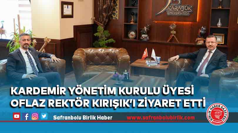 KARDEMİR Yönetim Kurulu Üyesi Oflaz Rektör Kırışık’ı Ziyaret Etti