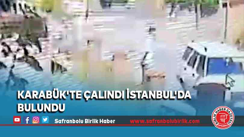 Karabük’te çalındı İstanbul’da bulundu