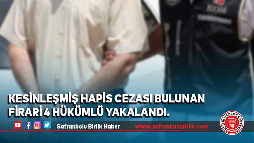 Kesinleşmiş hapis cezası bulunan firari 4 hükümlü yakalandı.