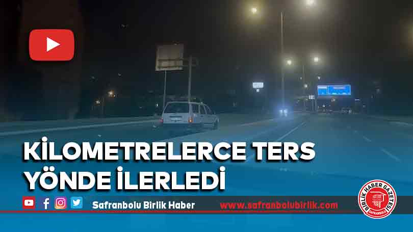 Kilometrelerce ters yönde ilerledi