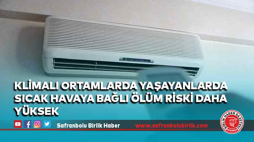 Klimalı ortamlarda yaşayanlarda sıcak havaya bağlı ölüm riski daha yüksek