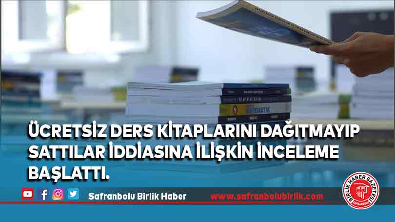 Ücretsiz ders kitaplarını dağıtmayıp sattılar iddiasına ilişkin inceleme başlattı.