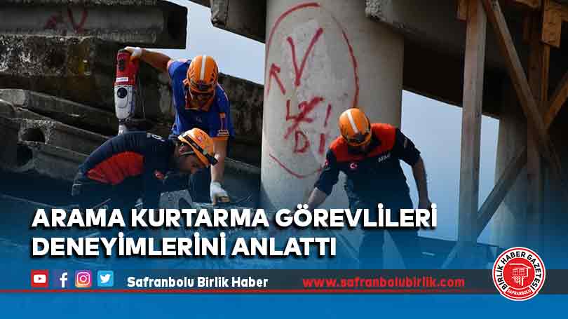Marmara ve Kahramanmaraş depremlerinde görev alan arama kurtarma görevlileri deneyimlerini anlattı