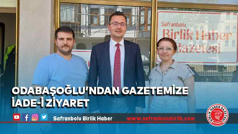 Odabaşoğlu’ndan gazetemize iade-i ziyaret
