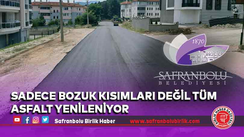 Sadece bozuk kısımları değil tüm asfalt yenileniyor