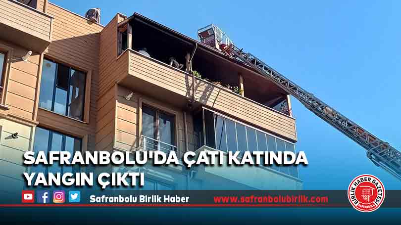 Safranbolu’da çatı katında yangın çıktı