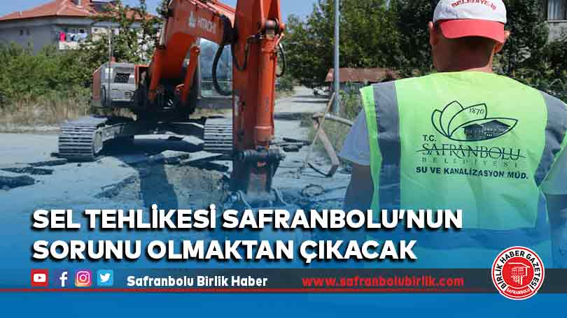 Sel Tehlikesi Safranbolu’nun Sorunu Olmaktan Çıkacak