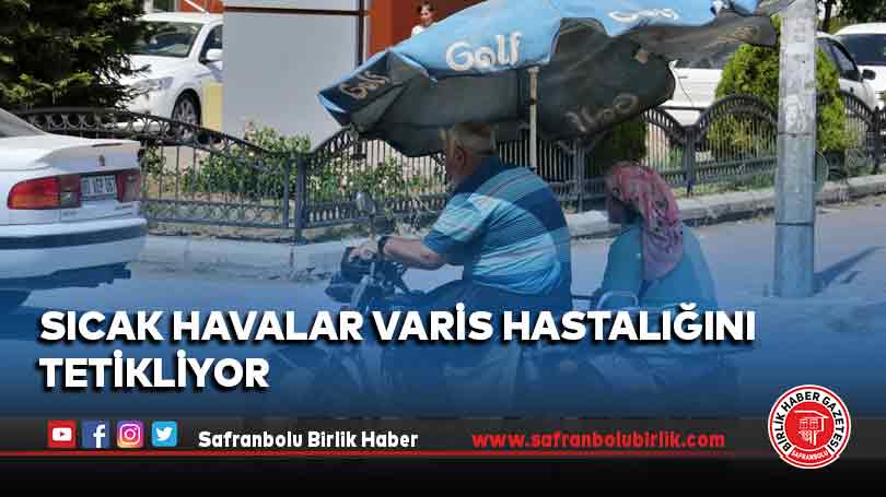 Sıcak havalar varis hastalığını tetikliyor