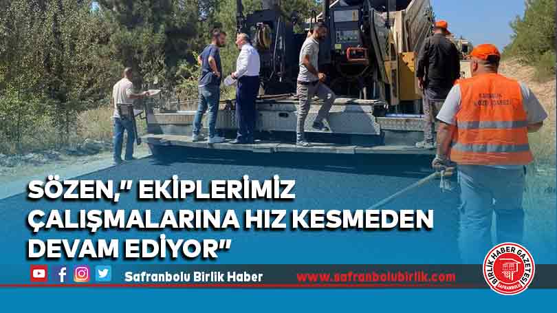 Sözen,” Ekiplerimiz çalışmalarına hız kesmeden devam ediyor”