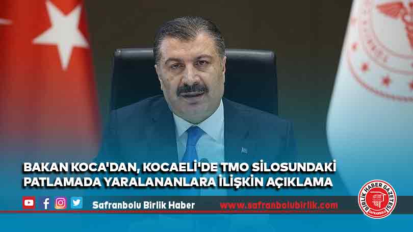 Bakan Koca’dan, Kocaeli’de TMO silosundaki patlamada yaralananlara ilişkin açıklama