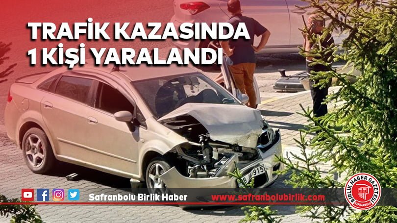 Trafik kazasında 1 kişi yaralandı
