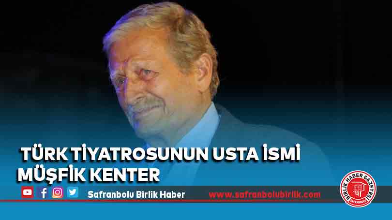 Türk tiyatrosunun usta ismi Müşfik Kenter