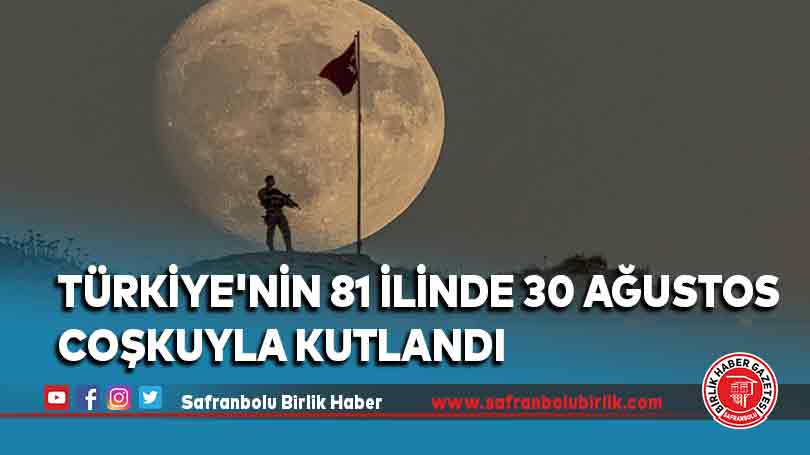 Türkiye’nin 81 ilinde 30 Ağustos coşkuyla kutlandı