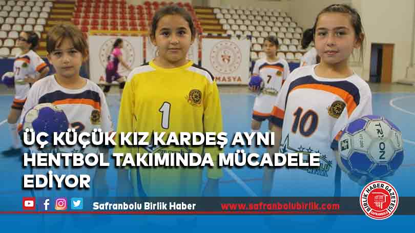 Üç küçük kız kardeş aynı hentbol takımında mücadele ediyor