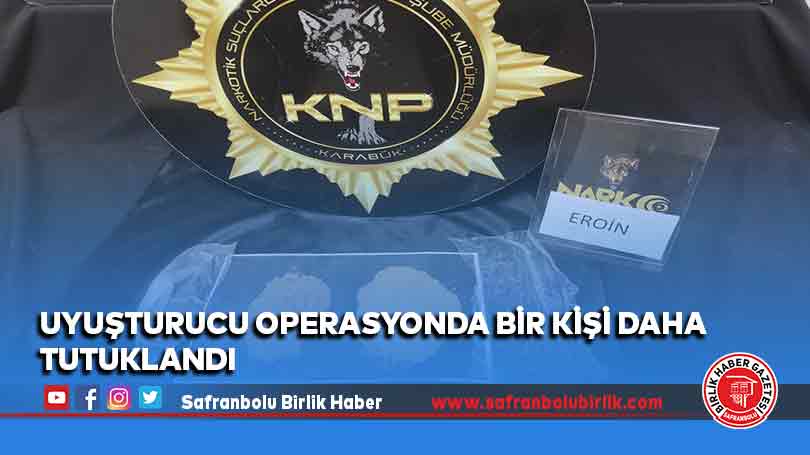 Uyuşturucu operasyonda bir kişi daha tutuklandı