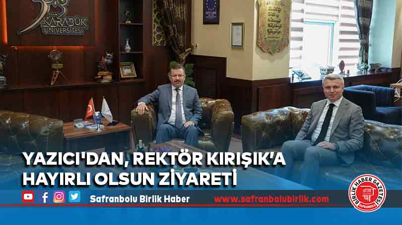 Yazıcı’dan, Rektör Fatih Kırışık’a hayırlı olsun ziyareti