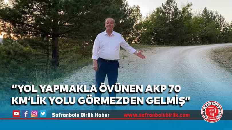 “Yol yapmakla övünen AKP 70 km‘lik yolu görmezden gelmiş”