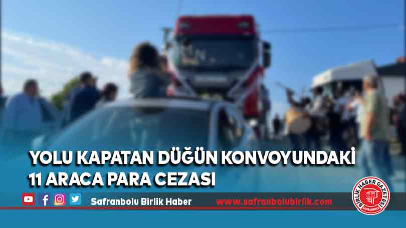 Yolu kapatan düğün konvoyundaki 11 araca para cezası