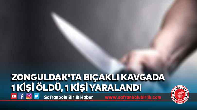 Zonguldak’ta bıçaklı kavgada 1 kişi öldü, 1 kişi yaralandı