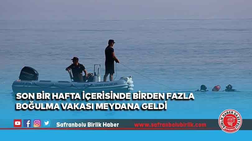 Son bir hafta içerisinde birden fazla boğulma vakası meydana geldi