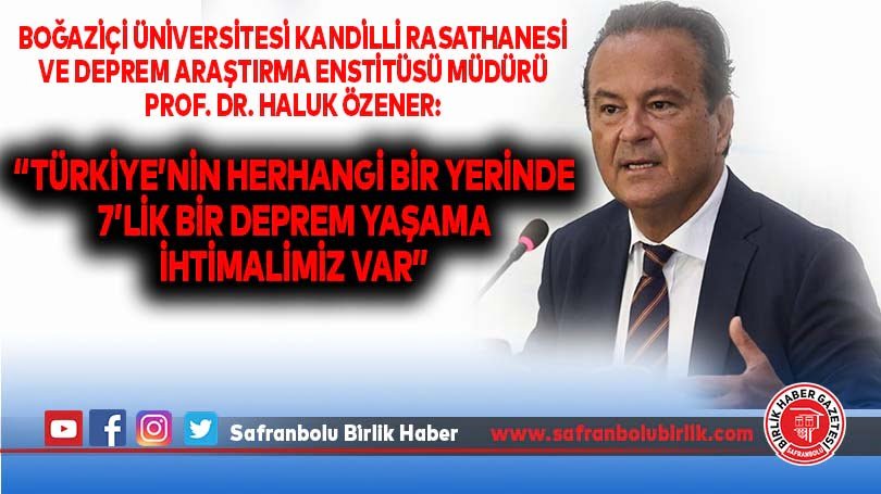 “Türkiye’nin herhangi bir yerinde 7’lik bir deprem yaşama ihtimalimiz var”