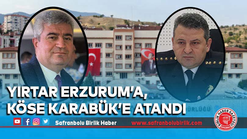Yırtar Erzurum’a, Köse Karabük’e atandı