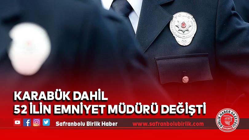 Karabük dahil 52 ilin emniyet müdürü değişti