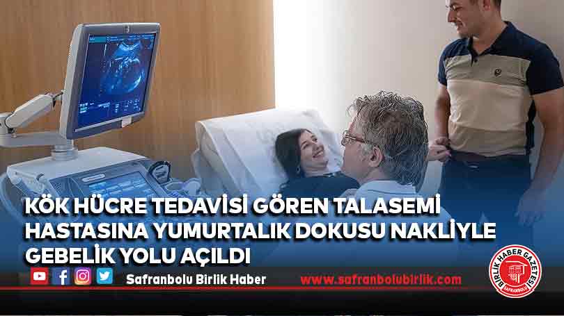 Kök hücre tedavisi gören talasemi hastasına yumurtalık dokusu nakliyle gebelik yolu açıldı
