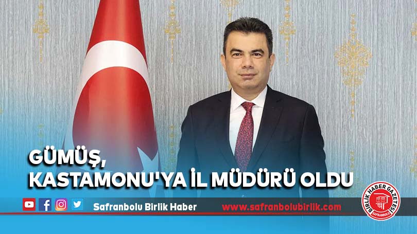 Gümüş, Kastamonu’ya İl Müdürü oldu