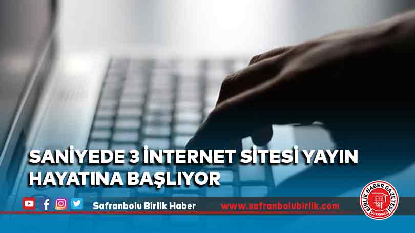 Saniyede 3 internet sitesi yayın hayatına başlıyor