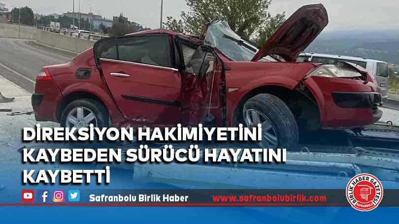 Direksiyon hakimiyetini kaybeden sürücü hayatını kaybetti
