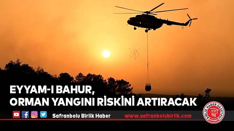 Eyyam-ı bahur, orman yangını riskini artıracak