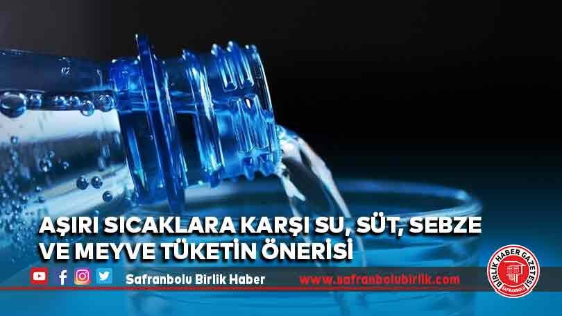 Aşırı sıcaklara karşı su, süt, sebze ve meyve tüketin önerisi