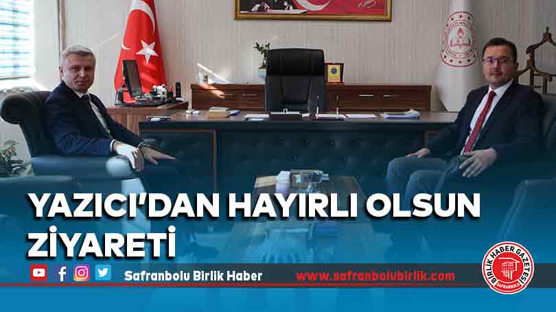 Yazıcı’dan Hayırlı Olsun Ziyareti