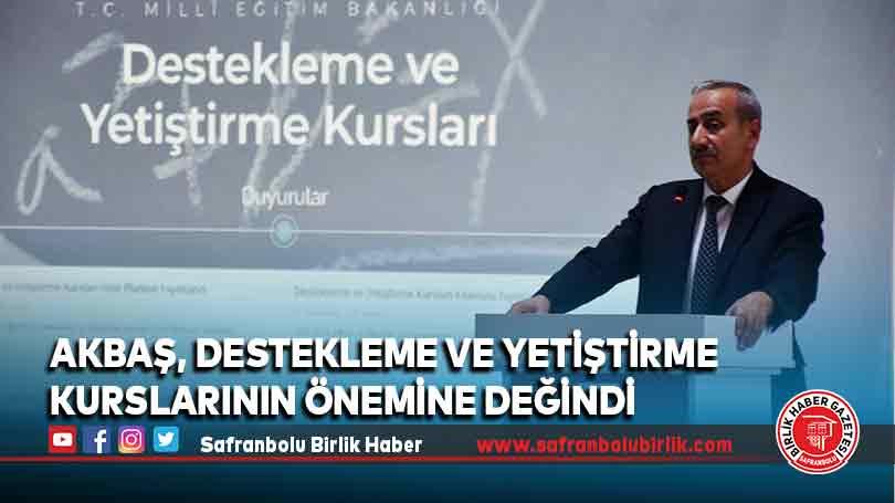 AKBAŞ, Destekleme ve Yetiştirme Kurslarının önemine değindi