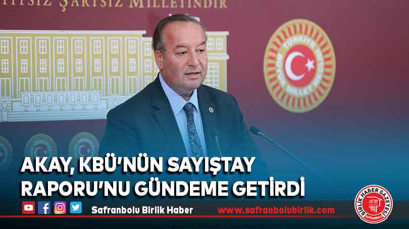 Akay, KBÜ’nün Sayıştay Raporu’nu gündeme getirdi