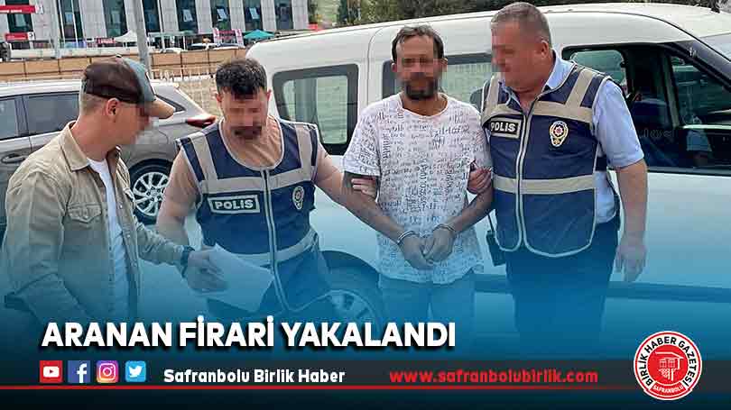 Aranan firari yakalandı