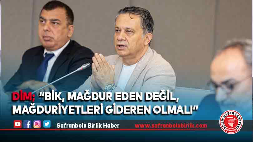 DİM; “BİK, mağdur eden değil, mağduriyetleri gideren olmalı”