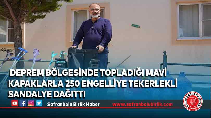 Deprem bölgesinde topladığı mavi kapaklarla 250 engelliye tekerlekli sandalye dağıttı