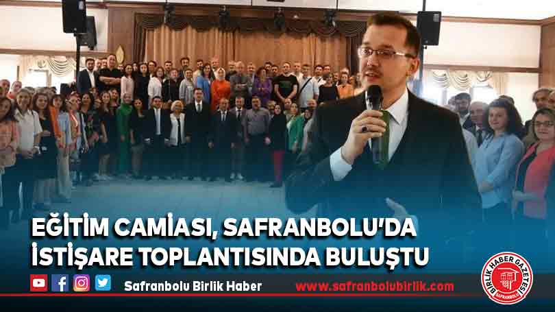 Eğitim camiası, Safranbolu’da istişare toplantısında buluştu