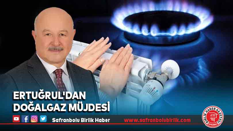 Ertuğrul’dan doğalgaz müjdesi