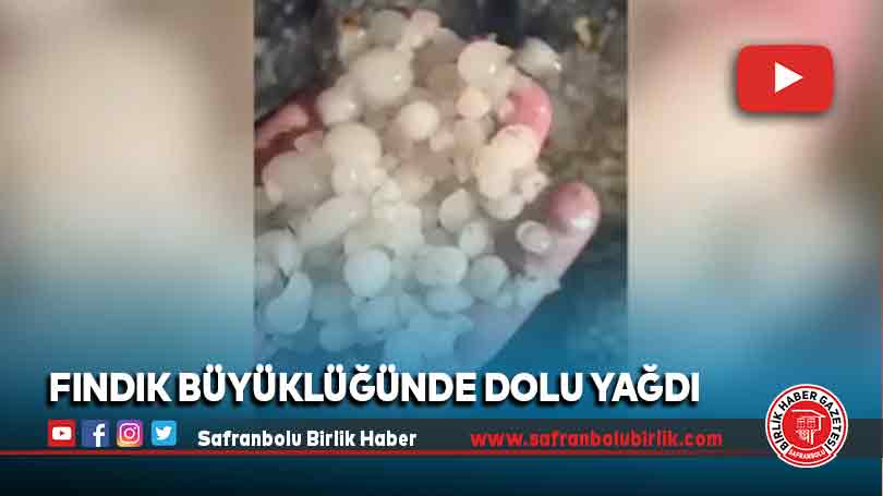 Fındık büyüklüğünde dolu yağdı