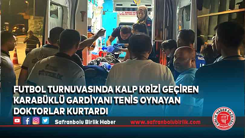 Futbol turnuvasında kalp krizi geçiren Karabüklü gardiyanı tenis oynayan doktorlar kurtardı