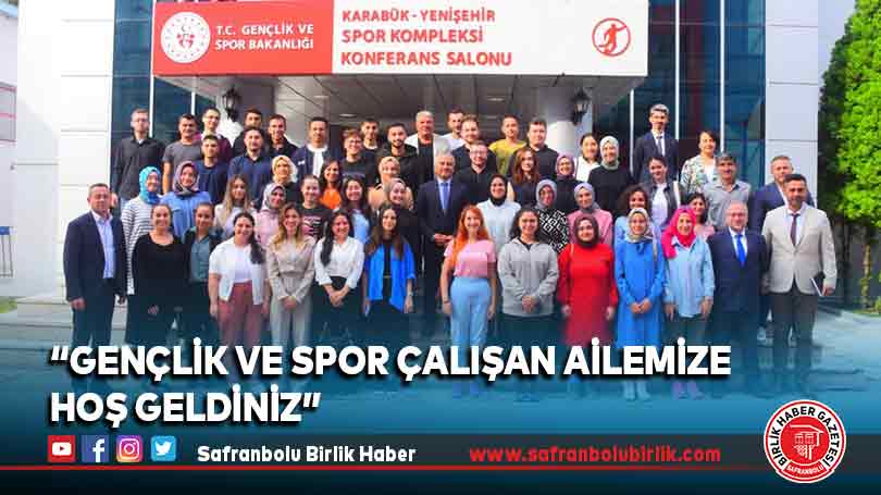 “Gençlik ve Spor çalışan ailemize hoş geldiniz”